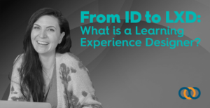 From ID to LXD: What is a Learning Experience Designer? - Kassy LaBorie | TrainingPros Insider Training