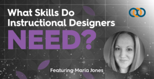 5 Skills You Need to be a Successful Instructional Designer - Maria Jones | TrainingPros Insider Training
