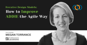 Iterative Design Models: How to Improve ADDIE the Agile Way - Megan Torrance | TrainingPros Insider Training